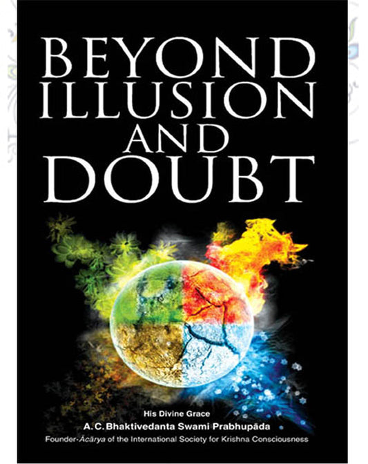 Beyond Illusion and Doubt Paperback English by His Divine Grace A.C. Bhaktivedanta Swami Prabhupada
