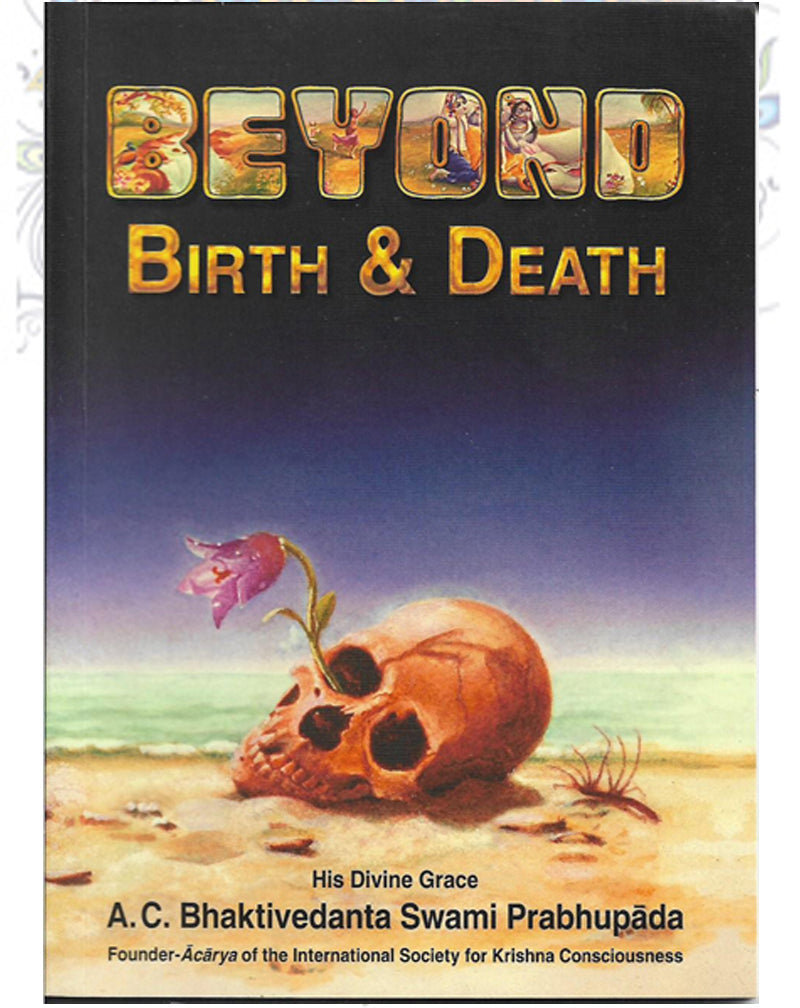 Beyond Birth And Death by HDG A.C Bhaktivedant Swami Prabhupada