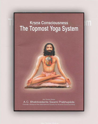 Krsna Consciousness The Topmost Yoga System